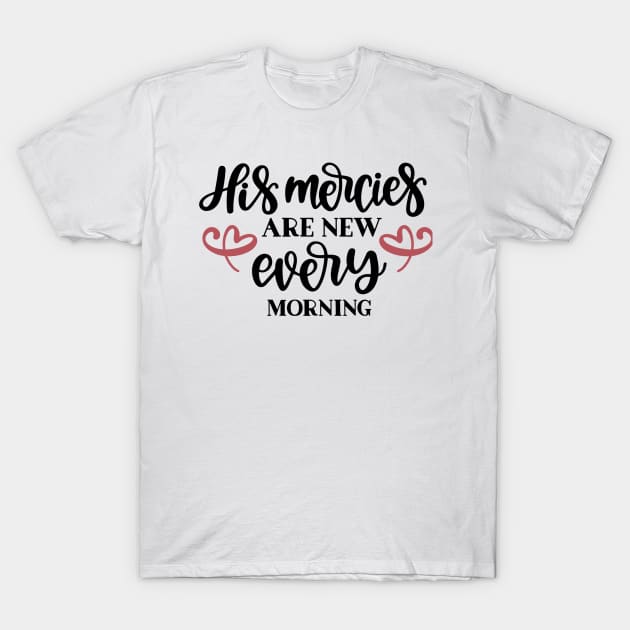 His Mercies Are New Every Morning T-Shirt by TinPis